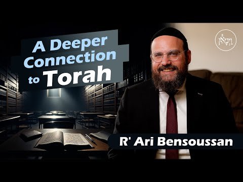 A Deeper Connection to Torah | Rabbi Ari Bensoussan