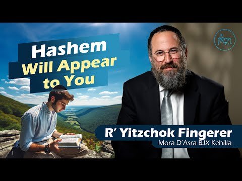 Hashem Will Appear to You | Rabbi Yitzchok Fingerer