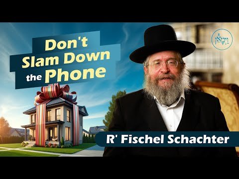 Don’t Slam Down the Phone | Rabbi Fischel Schachter