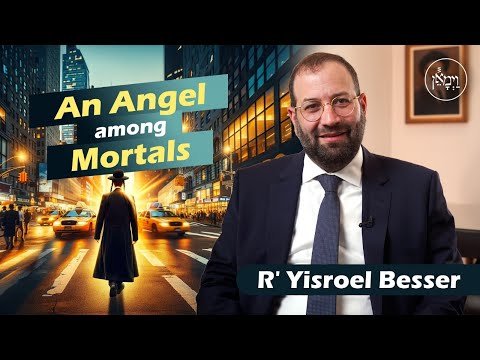 An Angel Among Mortals | Rabbi Yisroel Besser