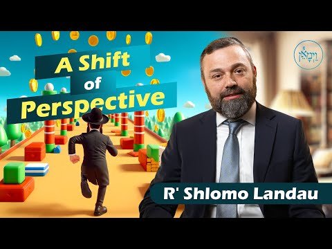 A Shift of Perspective | Rabbi Shlomo Landau