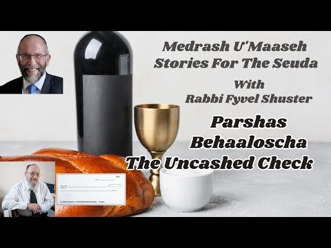 Stories for the Seuda – Parshas Behaaloscha – The Uncashed Check