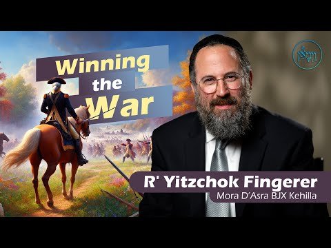 Winning the War | Rabbi Yitzchok Fingerer