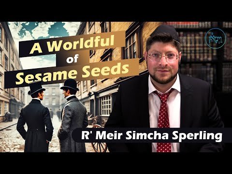 A Worldful of Sesame Seeds | Rabbi Meir Simcha Sperling