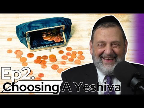 We Don’t Want You To Change – Choosing A Yeshiva Part 2 (Ep. 243)