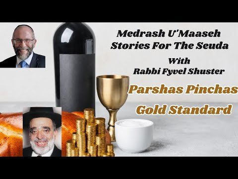 Stories for the Seuda – Parshas Pinchas – Gold Standard