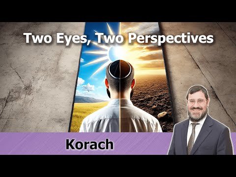 Rabbi Avi Wiesenfeld – Parshas Korach 👀 Two Eyes, Two Perspectives