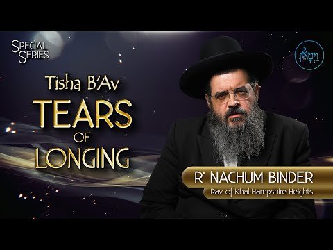 Tisha B’Av – Tears of Longing | Rabbi Nachum Binder