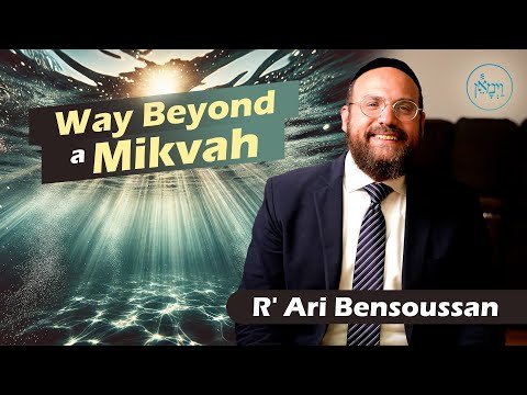 Way Beyond a Mikvah | Rabbi Ari Bensoussan