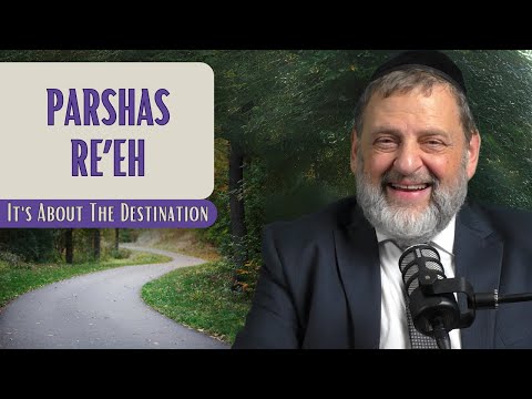 Re’eh – It’s About The Destination | Rabbi Dovid Orlofsky