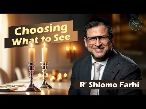 Choosing What to See | Rabbi Shlomo Farhi