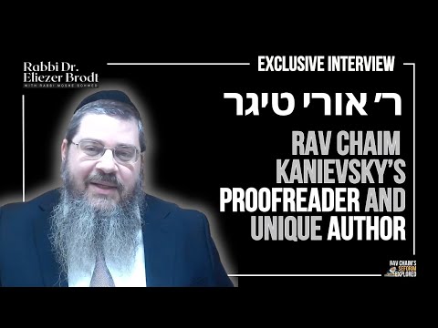 SPECIAL EPISODE: Rav Chaim Kanievsky’s Proofreader and Unique Author – Rabbi Uri Tiger