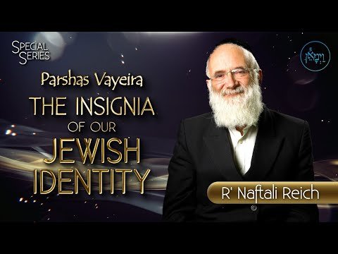 Parshas Vayeira – The Insignia of Our Jewish Identity | Rabbi Naftali Reich