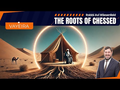 Rabbi Avi  Wiesenfeld – Vayeira🌳The Roots of Chessed