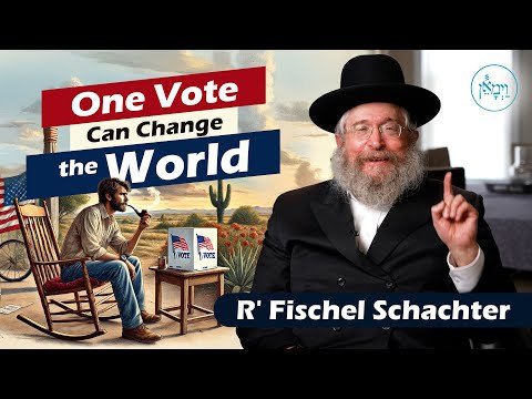 One Vote Can Change the World | Rabbi Fischel Schachter