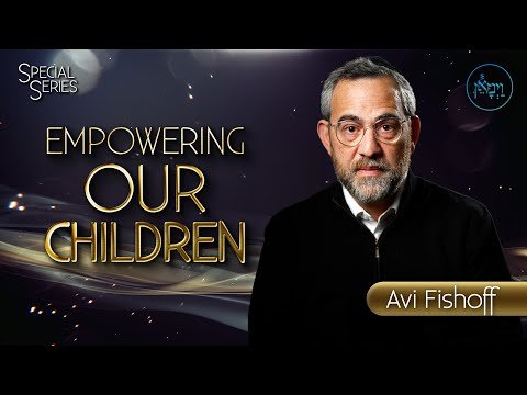 Special Series – Empowering Our Children | Avi Fishoff