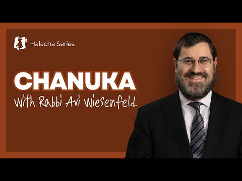 Hilchos Chanuka with Rabbi Avi Wiesenfeld – Part 1