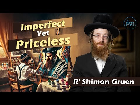 Imperfect Yet Priceless | Rav Shimon Gruen