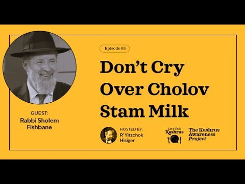 Lets Talk Kashrus Episode 95 – Don’t Cry Over Cholov Stam Milk