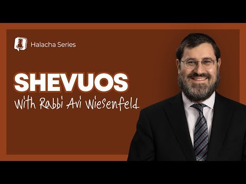 Halachos & Minhagim of Shevuos