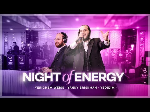 Night of Energy | Yerichem Weiss – Yanky Briskman & Yedidim Choir | יענקי בריסקמן ידידים ירוחם ווייס