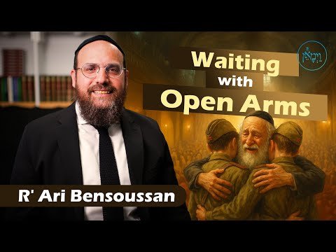 Waiting With Open Arms | Rabbi Ari Bensoussan
