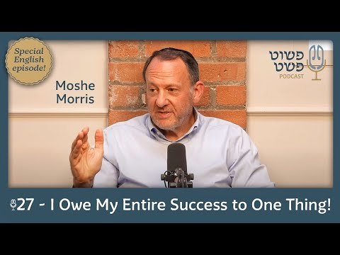 I Owe My Entire Success to One Thing! – Moshe Morris – Pushet Pshat • Ep 27 (English Episode)