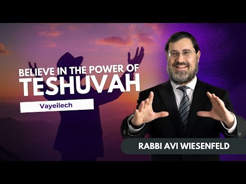 Rabbi Avi Wiesenfeld – Parshas Vayeilech ↪ Believe in the Power of Teshuva