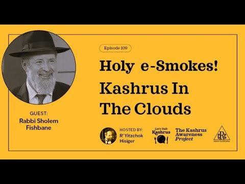 Lets Talk Kashrus Episode 109 – Holy E Smokes!