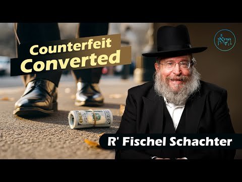 Counterfeit Converted | Rabbi Fischel Schachter
