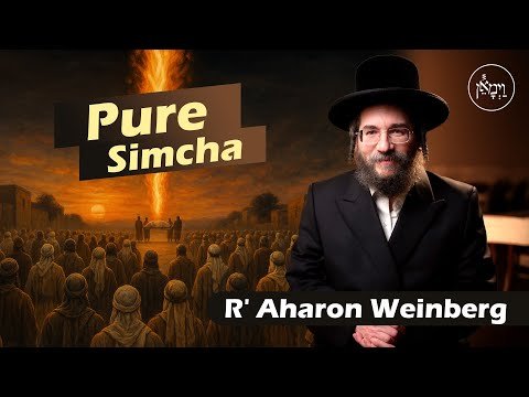 Pure Simcha | Rabbi Aharon Weinberg