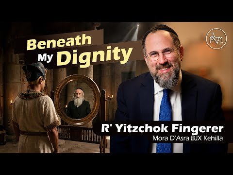 Beneath My Dignity | Rabbi Yitzchok Fingerer