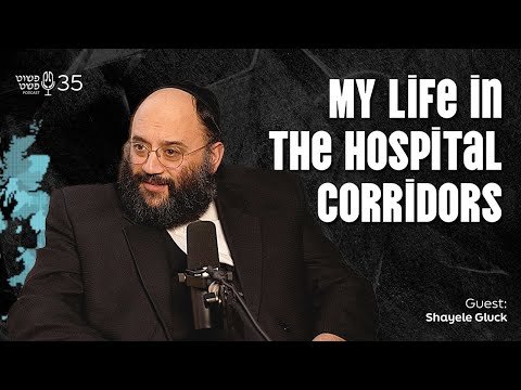 My Life in the Hospital Corridors! – Shayele Gluck – Pushet Pshat • Ep 35