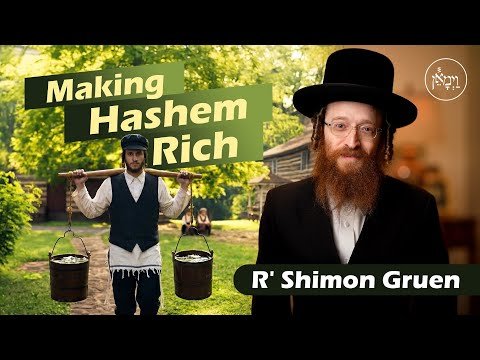 Making Hashem Rich | Rabbi Shimon Gruen