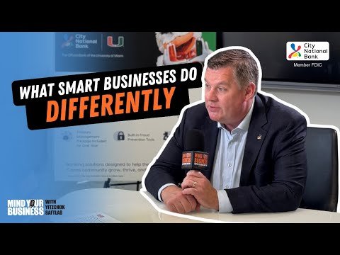 What Smart Businesses Do Differently – Inside City National Bank of Florida’s Relationship-driven Growth Strategy