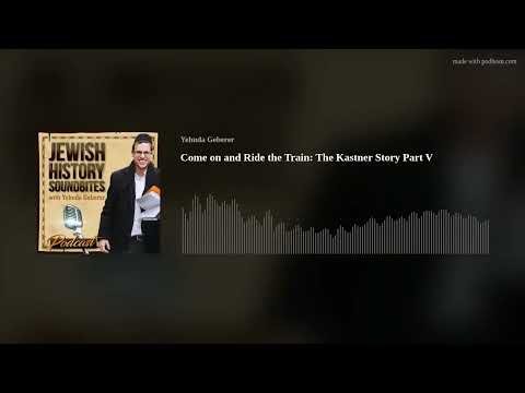 Come on and Ride the Train: the Kastner Story Part V