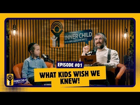 What Kids Wish We Knew! | My Inner Child With Ari Abramowitz | Ep. #01