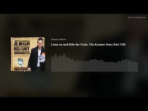 Come on and Ride the Train: the Kastner Story Part Viii