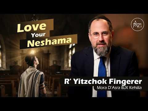 Love Your Neshama | Rabbi Yitzchok Fingerer