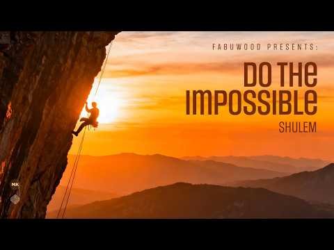 Do the Impossible – Shulem Lemmer | Fabuwood
