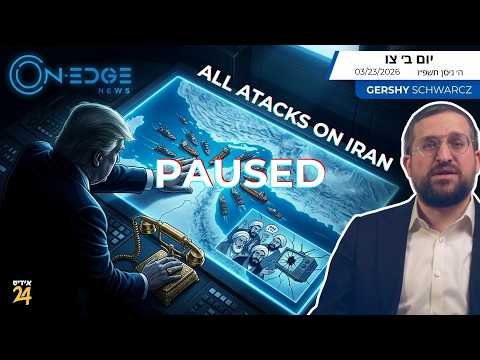 All Atacks on Iran Paused | on Edge News | Gershy Schwarcz