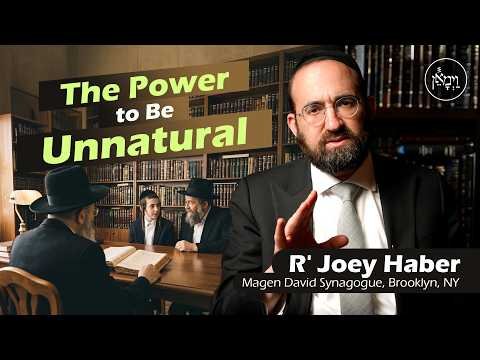The Power to Be Unnatural | Rabbi Joey Haber