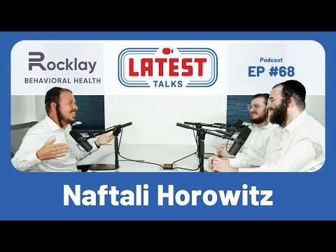 Latest Talks Podcast #68 | Naftali Horowitz’s Life Story | Mental Health | Addiction | Surrender