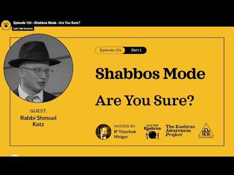 Let’s Talk Kashrus – Episode 124: Shabbos Mode – Are You Sure