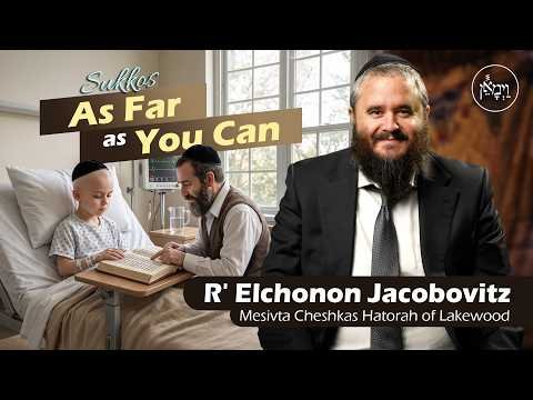 Sukkos: as Far as You Can | Rabbi Elchonon Jacobovitz